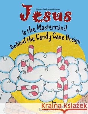 Jesus is the Mastermind Behind the Candy Cane Design Jacqueline L. Campbell Brittany N. Deanes 9781951300197 Liberation's Publishing LLC - książka