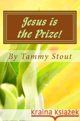 Jesus Is the Prize!: Devotional Tammy Stout 9781986939577 Createspace Independent Publishing Platform - książka