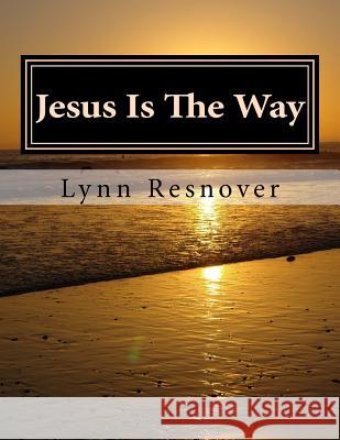 Jesus Is The Way Resnover, Lynn Marie 9781548428860 Createspace Independent Publishing Platform - książka