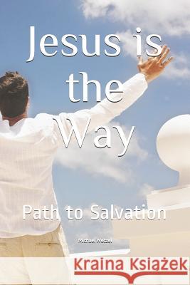 Jesus is the Way: Path to Salvation Wetzel, Michael 9781982028190 Createspace Independent Publishing Platform - książka