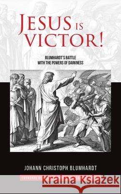 Jesus is Victor!: Blumhardt's Battle with the Powers of Darkness Kevin Dedmon Walter Heidenreich Gary S. Greig 9783945339114 Awakenmedia.de - książka