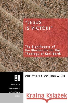 Jesus Is Victor!: The Significance of the Blumhardts for the Theology of Karl Barth Christian T. Collin 9781556351808 Pickwick Publications - książka