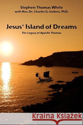 Jesus' Island of Dreams: The Legacy of Apostle Thomas Stephen Thomas White 9780615517353 After, LLC - książka