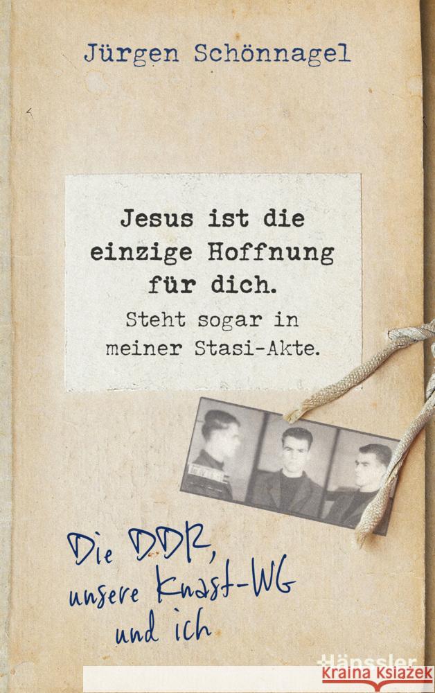 Jesus ist die einzige Hoffnung für dich. Steht sogar in meiner Stasi-Akte. Schönnagel, Jürgen 9783775162920 SCM Hänssler - książka