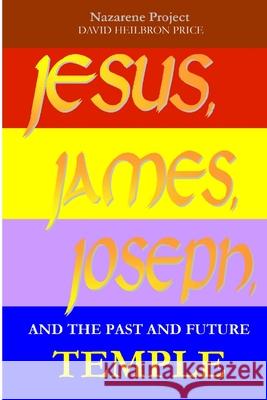 Jesus, James, Joseph and the Past and Future Temple Nazarene Project 9781291777727 Lulu Press Inc - książka