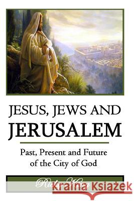 Jesus, Jews & Jerusalem: Past, Present and Future of the City of God Ricky King 9781512094527 Createspace - książka
