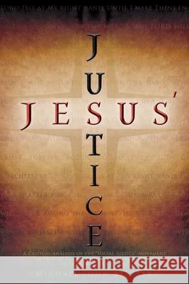 Jesus' Justice: A Critical Analysis of the Social Justice Movement in view of the Majesty, Dignity, and Power of the Lord Jesus Christ Michael John Beasley 9781935358190 Armoury Ministries, Inc. - książka