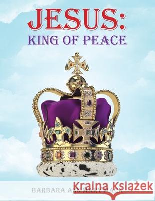 Jesus: King of Peace Barbara Ann Mary Mack 9781665533898 Authorhouse - książka