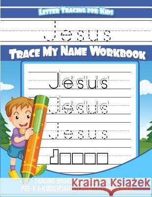 Jesus Letter Tracing for Kids Trace my Name Workbook: Tracing Books for Kids ages 3 - 5 Pre-K & Kindergarten Practice Workbook Books, Jesus 9781983990663 Createspace Independent Publishing Platform - książka