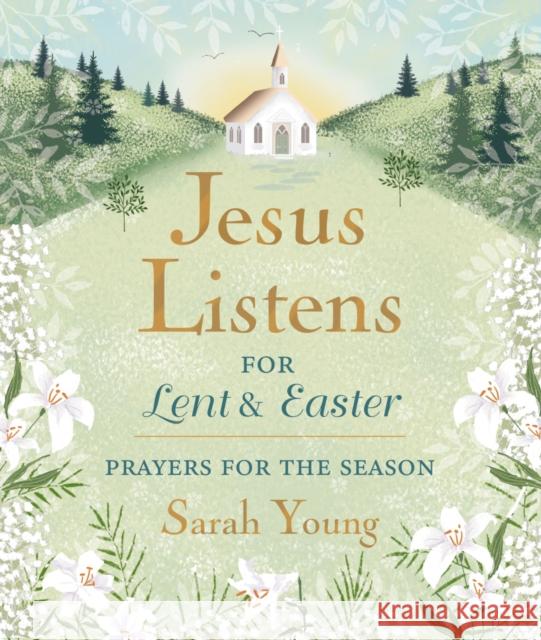 Jesus Listens--for Lent and Easter, Padded Hardcover, with Full Scriptures: Prayers for the Season Sarah Young 9781400250875 Thomas Nelson Publishers - książka