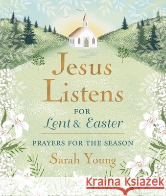 Jesus Listens--for Lent and Easter, Padded Hardcover, with Full Scriptures: Prayers for the Season Sarah Young 9781400250875 Thomas Nelson Publishers - książka