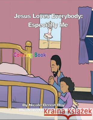 Jesus Loves Everybody: Especially Me (Coloring Book) Nicole Benoit-Roy 9781977882486 Createspace Independent Publishing Platform - książka