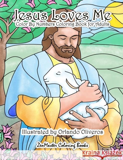 Jesus Loves Me Color By Numbers Coloring Book for Adults: An Adult Color By Number Book of Faith for Relaxation and Stress Relief Zenmaster Coloring Books 9781981994717 Createspace Independent Publishing Platform - książka