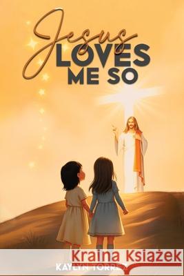 Jesus Loves Me So Kaylyn Torrez 9781967668007 McGilligan Publishing - książka