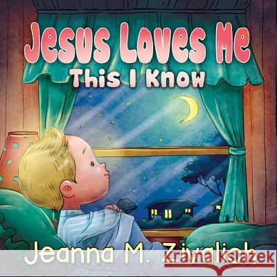 Jesus Loves Me This I Know Jeanna M. Zivalich Ferry -. Magenta Studios 9781511568081 Createspace - książka