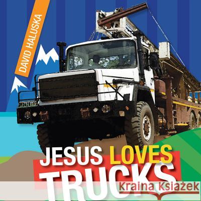 Jesus Loves Trucks David Haluska 9780828027199 Review & Herald Publishing - książka