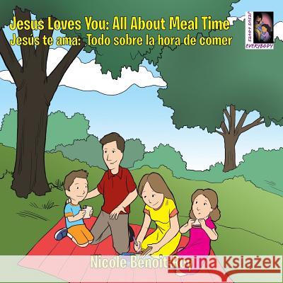 Jesus Loves You: Jesús te ama: All About Meal Time: Todo sobre la hora de comer Nicole Benoit-Roy 9781512738155 WestBow Press - książka