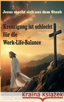 Jesus macht sich aus dem Staub: Kreuzigung ist schlecht f?r die Work-Life-Balance Eva Lena Sund Wolfgang Heithoff 9783819229558 Bod - Books on Demand - książka