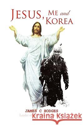 Jesus, Me and Korea Corporal James C. Hodges 9781436399401 Xlibris Corporation - książka