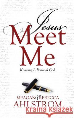 Jesus Meet Me: Knowing a Personal God Meagan Ahlstrom Rebecca Ahlstrom 9780971414723 Point to Point Publishing - książka