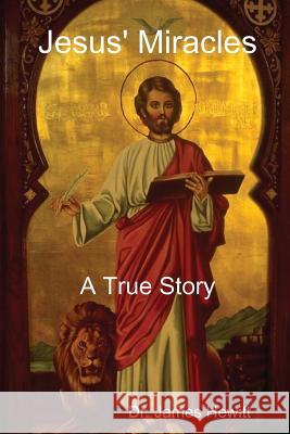 Jesus' Miracles - A True Story James Hewitt 9781329531789 Lulu.com - książka