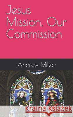 Jesus Mission, Our Commission Andrew Millar 9781794596115 Independently Published - książka