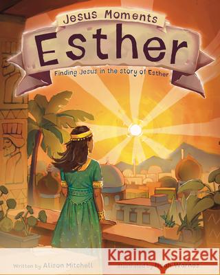 Jesus Moments: Esther: Finding Jesus in the Story of Esther Alison Mitchell Noah Warnes 9781802541281 Good Book Co - książka