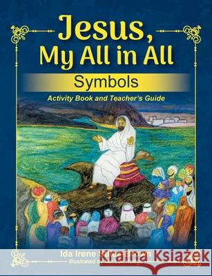 Jesus, My All in All, Symbols: Activity Book and Teacher's Guide Ida Stiles-Brown 9781479611911 Teach Services, Inc. - książka