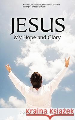 Jesus My Hope and Glory Donovan Brown 9781440134968 iUniverse.com - książka