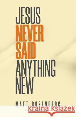 Jesus Never Said Anything New Matt Rosenberg 9781952602306 Sermon to Book - książka