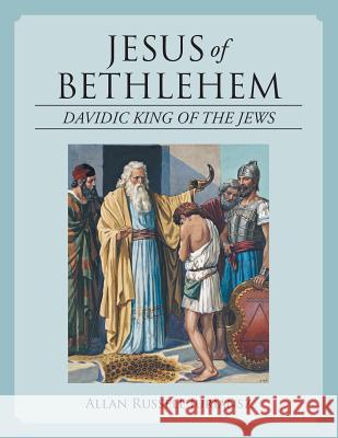 Jesus of Bethlehem: Davidic King of the Jews Allan Russell Juriansz 9781532075650 iUniverse - książka