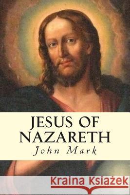 Jesus of Nazareth John Mark 9781505984408 Createspace - książka