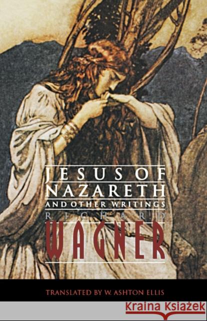 Jesus of Nazareth and Other Writings Richard Wagner William Ashton Ellis 9780803297807 University of Nebraska Press - książka