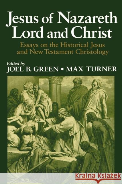 Jesus of Nazareth Lord and Christ: Essays on the Historical Jesus and New Testament Christology Joel B. Green Max Turner 9780802826664 Wm. B. Eerdmans Publishing Company - książka