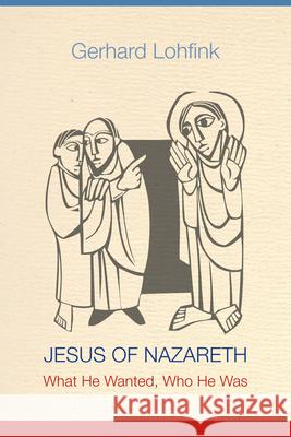 Jesus of Nazareth: What He Wanted, Who He Was Gerhard Lohfink, Linda M. Maloney 9780814683088 Liturgical Press - książka