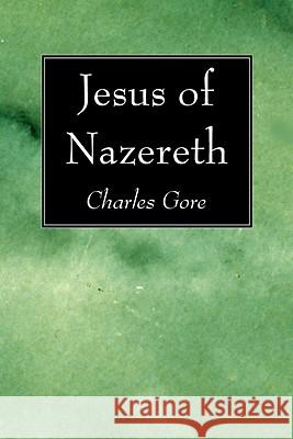 Jesus of Nazereth Charles Gore 9781606082645 Wipf & Stock Publishers - książka