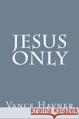 Jesus Only Vance Havner 9781496148032 Createspace - książka