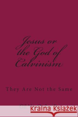 Jesus or the God of Calvinism: They Are Not the Same Gil Vanorde 9781508567356 Createspace - książka