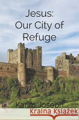 Jesus: Our City of Refuge Karim Joseph 9781727292565 Createspace Independent Publishing Platform - książka