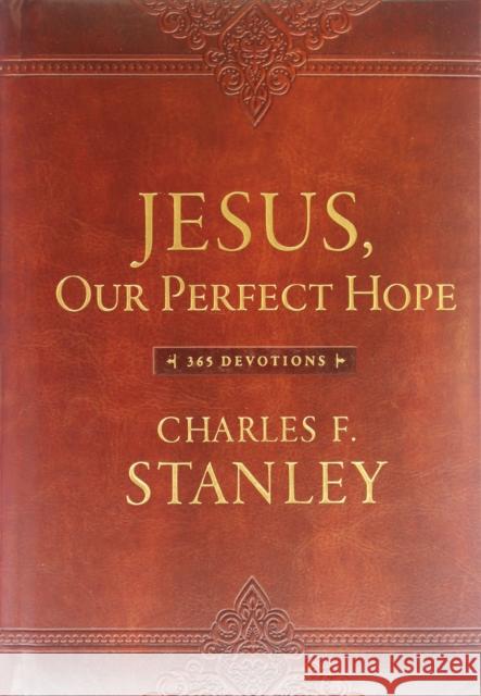 Jesus, Our Perfect Hope: A Daily Devotional for Finding Confidence and Encouragement in God’s Promises (365 Devotions - Inspiration for Every Day of the Year) Charles F. Stanley 9780718098865 Thomas Nelson Publishers - książka