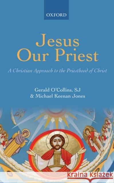 Jesus Our Priest: A Christian Approach to the Priesthood of Christ O'Collins Sj, Gerald 9780199576456 Oxford University Press, USA - książka