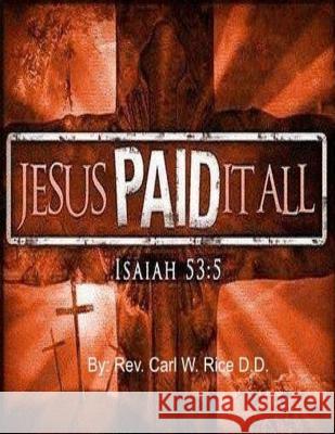 Jesus Paid it All Rice D. D., Carl W. 9781975918163 Createspace Independent Publishing Platform - książka