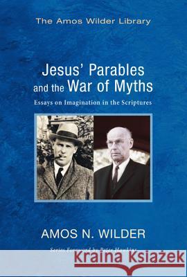 Jesus' Parables and the War of Myths: Essays on Imagination in the Scriptures Amos N. Wilder Peter Hawkins 9781625643933 Wipf & Stock Publishers - książka