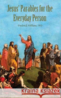 Jesus\' Parables for the Everyday Person Frederick Williams 9781685373207 Dorrance Publishing Co. - książka