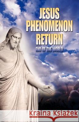 Jesus Phenomenon Return: End of the World Michel, Fritz 9781432781293 Outskirts Press - książka