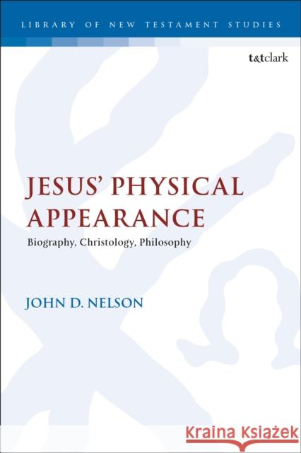 Jesus' Physical Appearance: Biography, Christology, Philosophy Dr. John D. Nelson 9780567723208 T&T Clark - książka