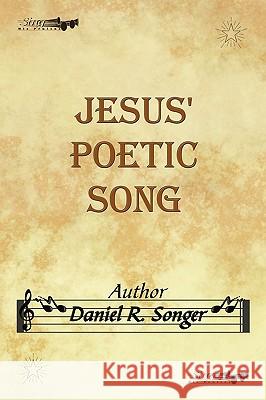 Jesus' Poetic Song: Inspirational Christian Song Lyrics and Poems Songer, Daniel R. 9781438979724  - książka