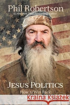 Jesus Politics: How to Win Back the Soul of America Robertson, Phil 9781400210060 Thomas Nelson - książka