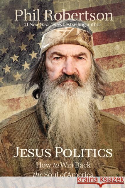 Jesus Politics: How to Win Back the Soul of America Phil Robertson 9781400210190 Thomas Nelson - książka