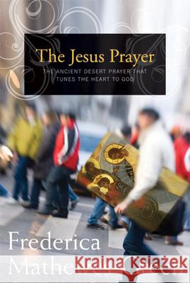 Jesus Prayer: The Ancient Desert Prayer That Tunes the Heart to God Mathewes-Green, Frederica 9781557256591 Paraclete Press (MA) - książka